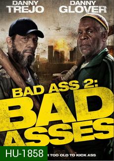 Bad Ass 2  Bad Asses เก๋าโหดโคตรระห่ำ 2