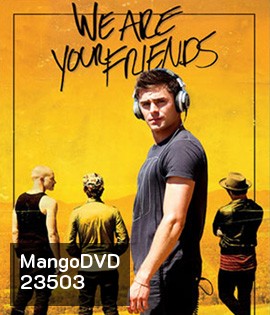 We Are Your Friends วี อาร์ ยัวร์ เฟรนด์ส