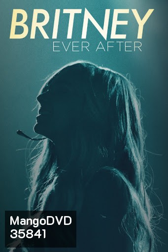 BRITNEY EVER AFTER บริทนี่ย์ ชั่วนิรันดร์ จากนี้และตลอดไป (2017)