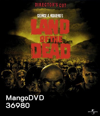 Land of the Dead (2005) [DIRECTOR'S CUT] ดินแดนแห่งความตาย