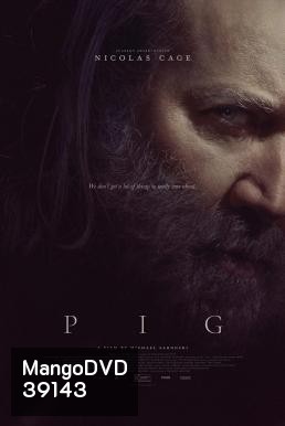 Pig (2021) หมูข้าหาย กับความหมายของชีวิต