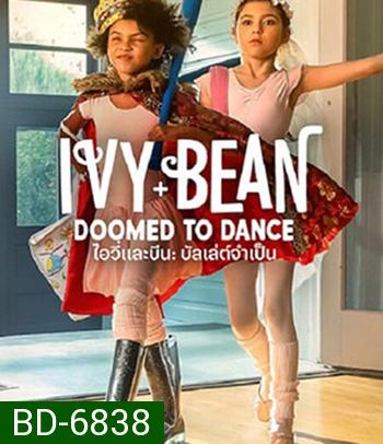 Ivy & Bean Doomed to Dance (2021) ไอวี่และบีน บัลเล่ต์จำเป็น (ซับตัวหนังสือดำนะคะ)