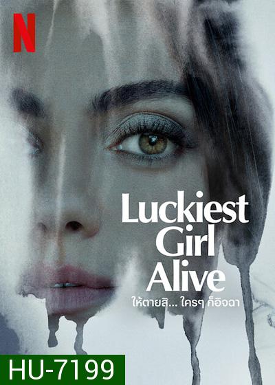 Luckiest Girl Alive (2022) ให้ตายสิ... ใครๆ ก็อิจฉา