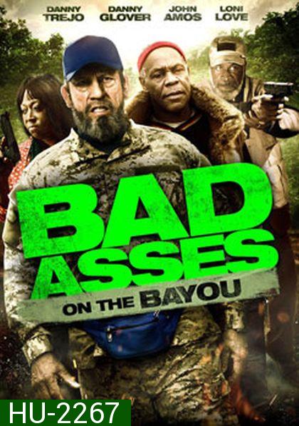 Bad Asses On The Bayou เก๋าโหดโคตรระห่ำ