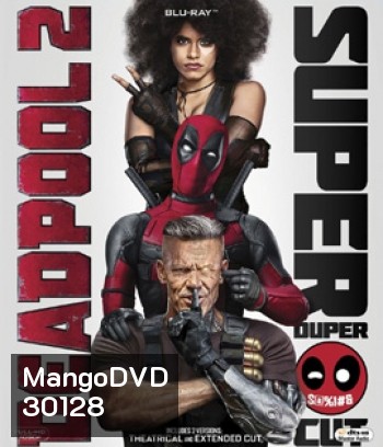 Deadpool 2 (2018) เดดพูล 2 (Super Duper Cut) (Run Time : 134 mins)