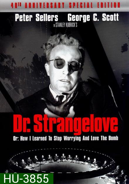 Dr. Strangelove or How I Learned to Stop Worrying and Love the Bomb 1964